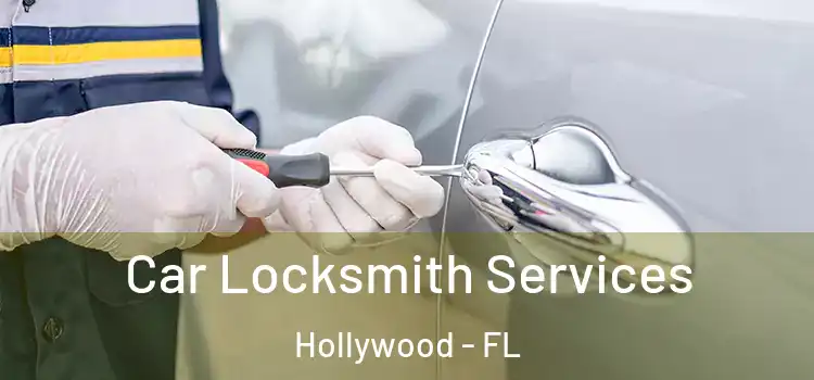 Car Locksmith Services Hollywood - FL