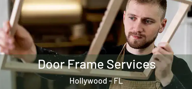 Door Frame Services Hollywood - FL