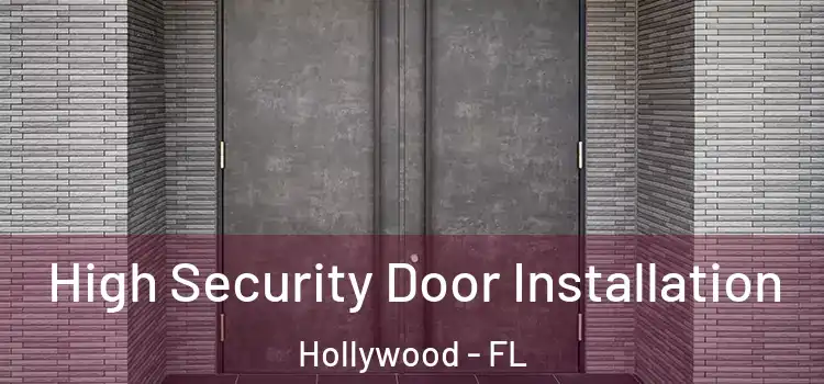  High Security Door Installation Hollywood - FL